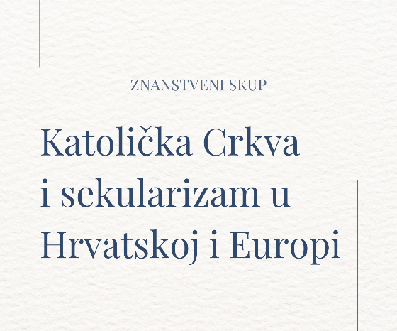 Znanstveni skup „Katolička Crkva i sekularizam u Hrvatskoj i Europi“  